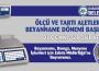 Ölçü ve Tartı aletlerinde beyanname dönemi...